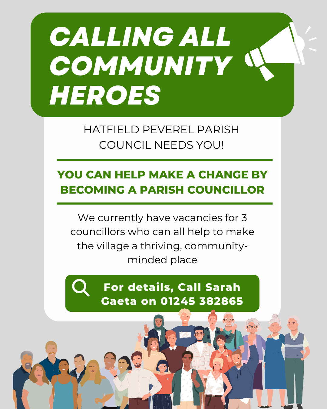 The image is a community notice titled "CALLING ALL COMMUNITY HEROES." It announces that the Hatfield Peverel Parish Council needs new members and is looking for people to become parish councillors. The text states that there are currently vacancies for three councillors to help make the village a thriving, community-minded place. The notice includes a green megaphone icon and a magnifying glass icon next to the contact information, which reads: "For details, Call Sarah Gaeta on 01245 382865." At the bottom of the image, there is an illustration of a diverse group of people of various ages and backgrounds, standing together and smiling.