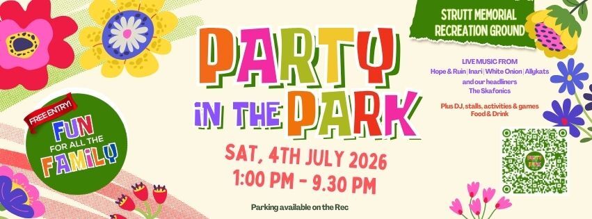 Party in the Park banner for Sat 4th July 1pm - 9.30pm. Colourful flowers around the border stating the event takes place at STrutt Memorial Recreation Ground featuring bands, dj, food and drink