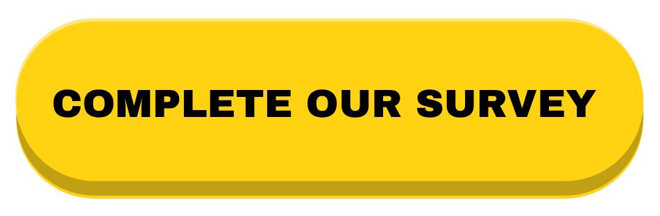Yellow button to click to complete our survey