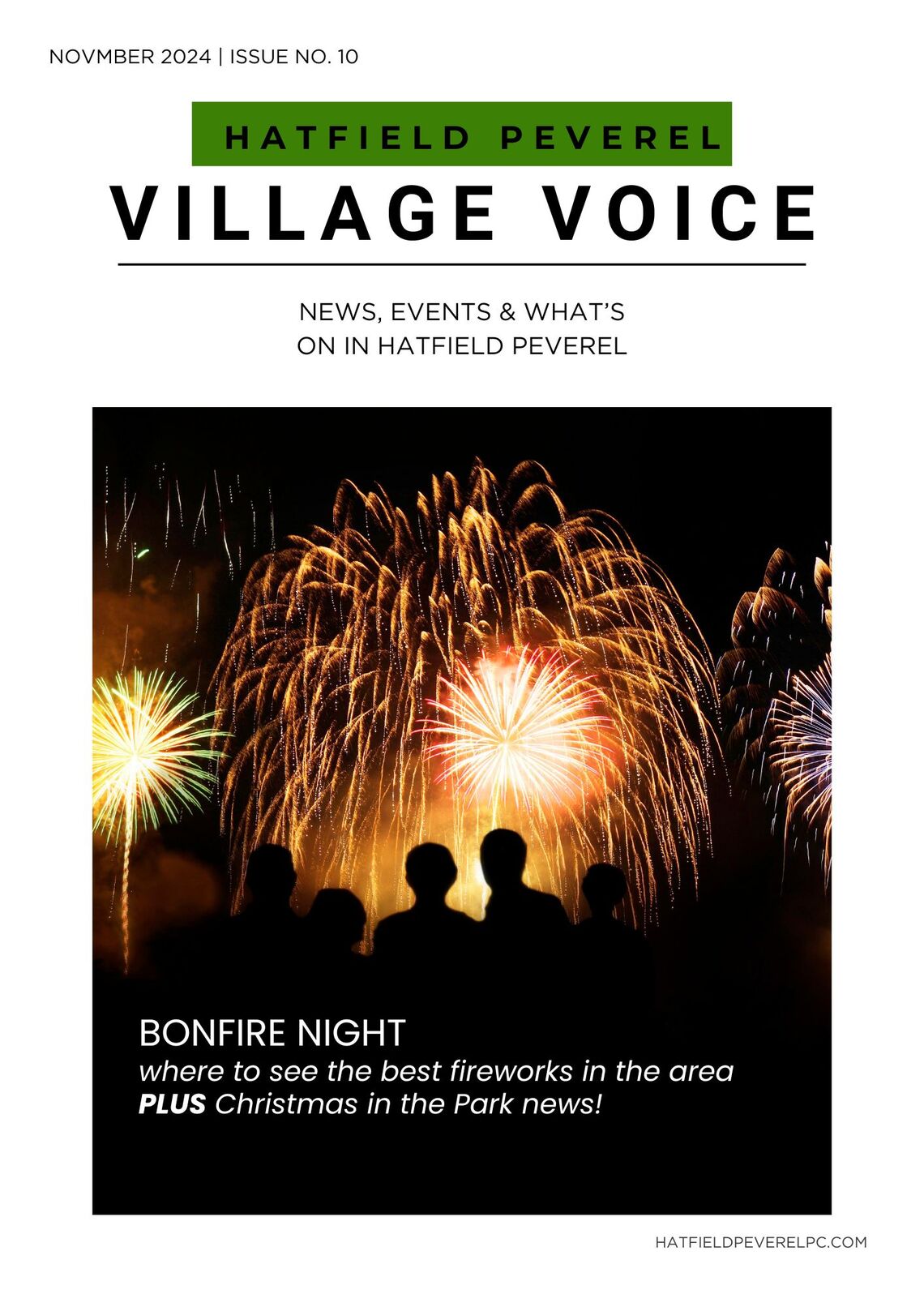 The image shows cover of magazine titled Hatfield Peverel Village Voice November 2024 issue. The magazine&#39;s name in bold black text is at the top, with &quot;Hatfield Peverel&quot; highlighted in green above it. Below the title, the subtitle reads: &quot;News, Events & What&#39;s On in Hatfield Peverel.&quot; Main image displays a vibrant fireworks display in the night sky, with multiple bursts of orange, green, and red fireworks. In the foreground, the silhouettes of a group of people are seen watching the fireworks. Below the image, the text promotes two events: &quot;Bonfire Night—where to see the best fireworks in the area&quot; and &quot;Plus Christmas in the Park news!&quot; At the bottom right of the cover is the website URL: &quot;hatfieldpeverelpc.com.&quot;